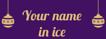 Your Name In Ice Your Name In Ice